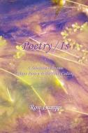 Poetry / Is: A Selection of Poems about Poetry & the Poet's Calling di Ron Lampi edito da RIVER SANCTUARY PUB