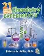 21 Super Simple Chemistry Experiments di Rebecca W. Keller Ph. D. edito da Gravitas Publications, Inc.