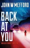 Back AT You: (An Alex Troutt Thriller, Book 9) di John W. Mefford edito da LIGHTNING SOURCE INC