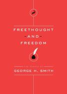 Freethought and Freedom di George H Smith edito da Cato Institute