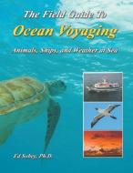 The Field Guide To Ocean Voyaging di Ph. D Ed Sobey edito da Seaworthy Publications, Inc.