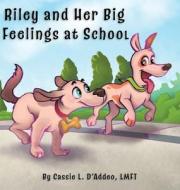 Riley and Her Big Feelings at School di Cassie L D'Addeo edito da Richter Publishing LLC