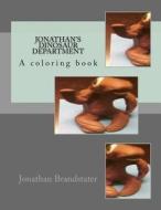 Jonathan's Dinosaur Department: A Coloring Book di Jonathan Jay Brandstater edito da Createspace Independent Publishing Platform