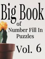 Big Book of Number Fill in Puzzles Vol. 6 di Nilo Ballener edito da Createspace Independent Publishing Platform