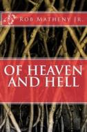 Of Heaven and Hell di Rob Matheny Jr edito da Createspace Independent Publishing Platform