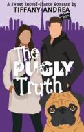 The Pugly Truth di Tiffany Andrea edito da Burden of Proofreading Publishing