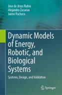 Dynamic Models of Energy, Robotic, and Biological Systems di Jose de Jesus Rubio, Jaime Pacheco, Alejandro Zacarias edito da Springer International Publishing