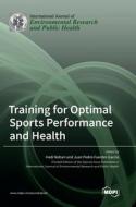 Training for Optimal Sports Performance and Health edito da MDPI AG