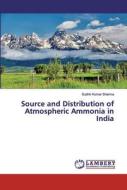 Source And Distribution Of Atmospheric Ammonia In India di Sudhir Kumar Sharma edito da Lap Lambert Academic Publishing