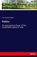 Politics di John Rankin Rogers edito da hansebooks