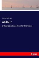 Whither? di Charles A. Briggs edito da hansebooks