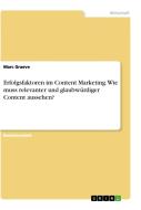 Erfolgsfaktoren im Content Marketing. Wie muss relevanter und glaubwürdiger Content aussehen? di Marc Graeve edito da GRIN Verlag