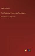 The Pigeon; A Fantasy in Three Acts di John Galsworthy edito da Outlook Verlag