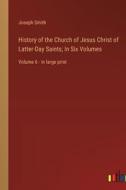 History of the Church of Jesus Christ of Latter-Day Saints; In Six Volumes di Joseph Smith edito da Outlook Verlag