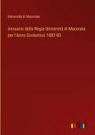 Annuario della Regia Università di Macerata per l'Anno Scolastico 1882-83 di Università di Macerata edito da Outlook Verlag