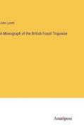 A Monograph of the British Fossil Trigoniae di John Lycett edito da Anatiposi Verlag