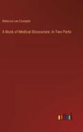A Book of Medical Discourses: in Two Parts di Rebecca Lee Crumpler edito da Outlook Verlag