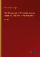 The Mahabharata of Khrisna-Dwaipayana Vyasa; XIII. The Book of the Instructions di Kisari Mohan Ganguli edito da Outlook Verlag
