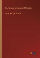 Queen Mary. A Drama di Alfred Tennyson Tennyson, John M. Kingdom edito da Outlook Verlag