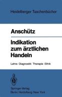 Indikation zum ärztlichen Handeln di Felix Anschütz edito da Springer Berlin Heidelberg
