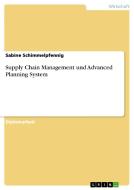 Supply Chain Management und Advanced Planning System di Sabine Schimmelpfennig edito da GRIN Publishing
