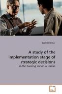 A study of the implementation stage of strategic decisions di BADER OBEIDAT edito da VDM Verlag