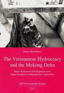 The Vietnamese Hydrocracy and the Mekong Delta: Water Resources Development from State Socialism to Bureaucratic Capitalism di Simon Benedikter edito da Lit Verlag