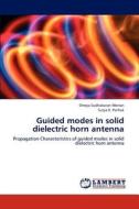 Guided modes in solid dielectric horn antenna di Shreya Sudhakaran Menon, Surya K. Pathak edito da LAP Lambert Academic Publishing