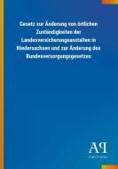 Gesetz zur Änderung von örtlichen Zuständigkeiten der Landesversicherungsanstalten in Niedersachsen und zur Änderung des edito da Outlook Verlag