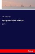 Typographisches Jahrbuch di F. R. Hoffmann edito da hansebooks