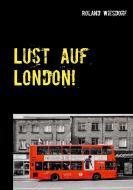 Lust auf London! di Roland Wiesdorf edito da Books on Demand
