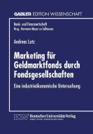 Marketing für Geldmarktfonds durch Fondsgesellschaften edito da Deutscher Universitätsverlag