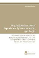 Organokatalyse durch Peptide aus Tyrosinderivaten und Prolin di Andrey Olschewski edito da Südwestdeutscher Verlag für Hochschulschriften AG  Co. KG