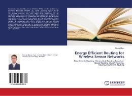 Energy Efficient Routing for Wireless Sensor Networks di Maung Phyo edito da LAP Lambert Academic Publishing