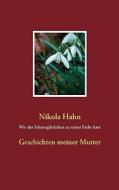 Wie Das Schneeglockchen Zu Seiner Farbe Kam di Nikola Hahn edito da Books On Demand