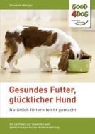 Gesundes Futter, glücklicher Hund di Elisabeth Weniger edito da Books on Demand
