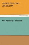Ole Mammy's Torment di Annie F. (Annie Fellows) Johnston edito da TREDITION CLASSICS