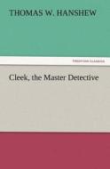 Cleek, the Master Detective di Thomas W. Hanshew edito da TREDITION CLASSICS