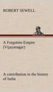 A Forgotten Empire (Vijayanagar): a contribution to the history of India di Robert Sewell edito da TREDITION CLASSICS