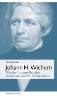 Johann Hinrich Wichern di Uwe Birnstein edito da Wichern Verlag