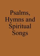 Psalms, Hymns and Spiritual Songs di Markus Pilz edito da Markus Pilz