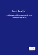 Psychologie und Erkenntnistheorie in der Religionswissenschaft di Ernst Troeltsch edito da Verlag der Wissenschaften