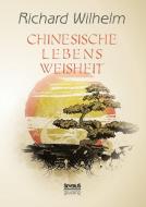 Chinesische Lebensweisheit di Richard Wilhelm edito da Severus