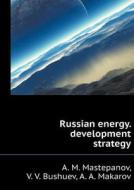 Russian Energy. Development Strategy di A M Mastepanov, V V Bushuev, A a Makarov edito da Book On Demand Ltd.