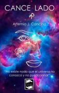 Cancerlado: No existe nada que el universo no conozca y no pueda sanar di Artemio Jesús Cancino Sánchez edito da LIGHTNING SOURCE INC