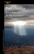 En La Llanura de Las Serpientes: Viajes Por Los Caminos de México / On the Plain of Snakes di Paul Theroux edito da ALFAGUARA