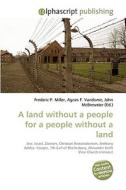 A land without a people for a people without a land di Frederic P Miller, Agnes F Vandome, John McBrewster edito da Alphascript Publishing