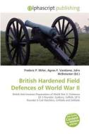 British Hardened Field Defences Of World War Ii edito da Betascript Publishing