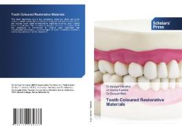 Tooth Coloured Restorative Materials di Ajinkya Vernekar, Sneha Kamble, Deepali Birla edito da Scholars' Press