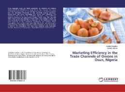 Marketing Efficiency in the Trade Channels of Onions in Osun, Nigeria di Adedeji Adegbite, Adedeji Adejobi edito da LAP Lambert Academic Publishing